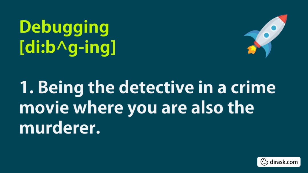 Debugging is like being a detective ...