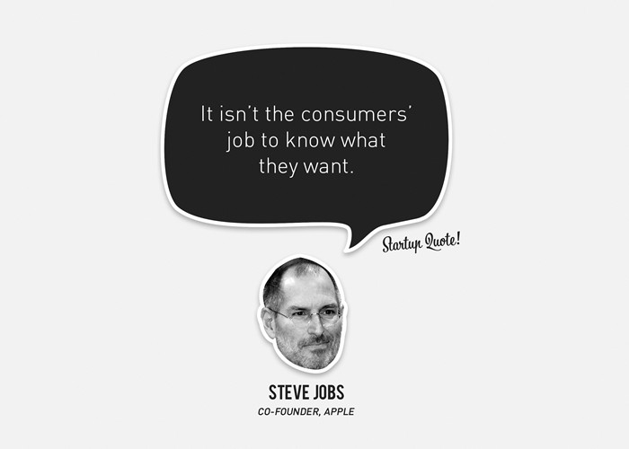 ❤ It isn't the consumers job to know what they want.  - Steve Jobs